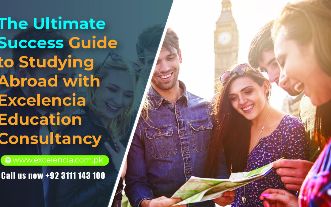 The Ultimate Success Guide to Studying Abroad with Excelencia Education Consultancy